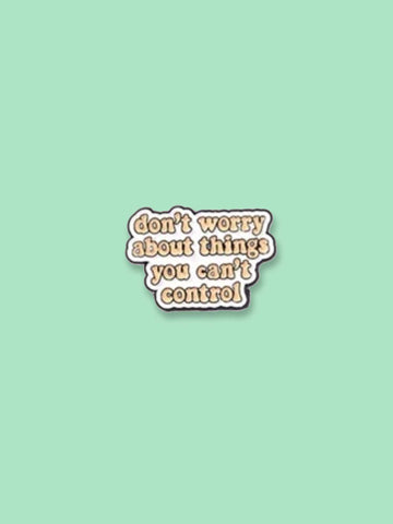 Don't Worry About Things You Can't Control Enamel Pin