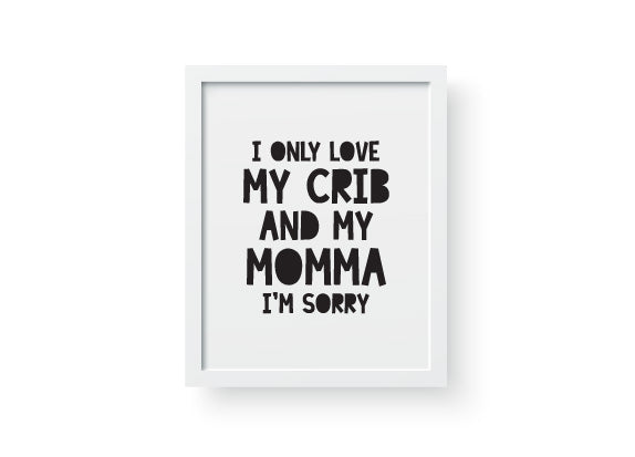 I Only Love My Crib and My Momma Digital Print