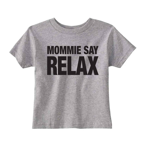Mommie Say Relax Toddler T-shirt