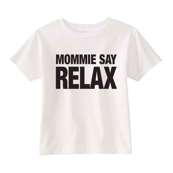 Mommie Say Relax Toddler T-shirt