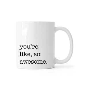 You're Like so Awesome Mug